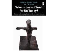 Who is Jesus Christ for Us Today? : Evangelical Christology Seventeen Centuries after Nicaea