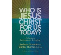 Who Is Jesus Christ for Us Today?: Pathways to Contemporary Christology