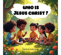 Who Is Jesus Christ? (Teach Us Truth Series)