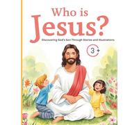 Who is Jesus?: Discovering God’s Son Through Stories and Illustrations +3 (Bible Characters Explained: Art & Stories)