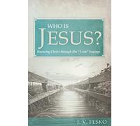 Who Is Jesus?: Knowing Christ Through His "I Am" Sayings