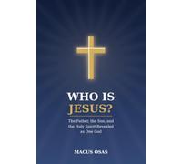 Who Is Jesus?: The Father, the Son, and the Holy Spirit Revealed as One God