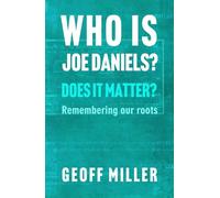 WHO IS JOE DANIELS? DOES IT MATTER?: Remembering our roots (Joe Daniel’s Story)