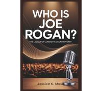 Who is Joe Rogan? The Legacy of Curiosity & Controversy: How One Comedian's Journey Reshaped Media, Politics, and Public Discourse