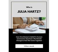 Who Is Julia Hartz?: How One Woman’s Belief in Human Connection Sparked a Worldwide Change in How We Come Together (Biography of American successful investors)
