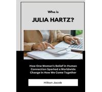 Who Is Julia Hartz?: How One Woman’s Belief in Human Connection Sparked a Worldwide Change in How We Come Together (Biography of American successful investors)