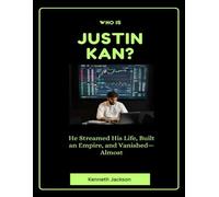 Who Is Justin Kan?: He Streamed His Life, Built an Empire, and Vanished-Almost (Titans of Industry: Influential American Investors & Business Owners)