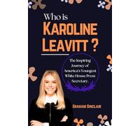 Who is Karoline Leavitt?: The Inspiring Journey of America’s Youngest White House Press Secretary.