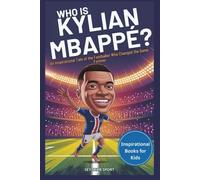 Who is Kylian Mbappé: The Story Behind His Speed, Success, and Dreams (KNOW THEIR BIOGRAPHIES)