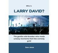 Who Is Larry David?: The gentle rule-breaker who made uneasy moments feel like comedy gold (Behind the Joke: The Faces of American Comedy)