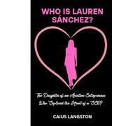 WHO IS LAUREN SÁNCHEZ?: The Daughter of an Aviation Entrepreneur Who Captured the Heart of a CEO