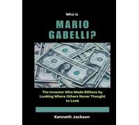 Who is Mario Gabelli?: The Investor Who Made Billions by Looking Where Others Never Thought to Look (Titans of Industry: Influential American Investors & Business Owners)
