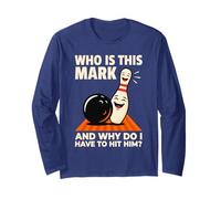 Who is Mark and Why Do I Have to Hit Him Funny Bowling Long Sleeve T-Shirt