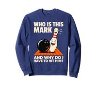 Who is Mark and Why Do I Have to Hit Him Funny Bowling Sweatshirt