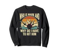 Who is Mark and Why Do I Have to Hit Him Funny Bowling Sweatshirt