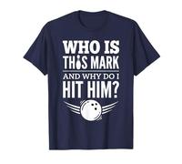 Who is Mark and Why Do I Have to Hit Him Funny Bowling T-Shirt