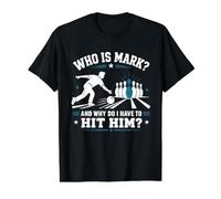 Who is Mark I Have to Hit Funny Bowling Ten Pin Bowler Value Graphic T-Shirt