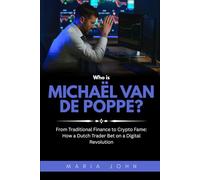 Who is Michaël van de Poppe?: From Traditional Finance to Crypto Fame: How a Dutch Trader Bet on a Digital Revolution (Blockchain Legends: Stories of Innovation, Wealth, and Revolution)
