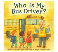 Who is my Bus Driver?: A Rhyming Children’s Book About School Bus Drivers, Safety, and Friendship