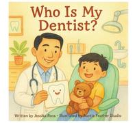 Who Is My Dentist?: A Rhyming Children’s Book About Dentists, Bravery, and Everyday Heroes