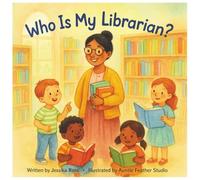 Who Is My Librarian?: A Rhyming Children’s Book About Librarians, Reading, and Everyday Heroes