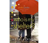 Who Is My Shelter?: 4 (A Yada Yada House of Hope Novel)
