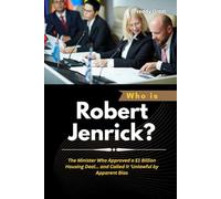 Who is Robert Jenrick?: The Minister Who Approved a £1 Billion Housing Deal… and Called It ‘Unlawful by Apparent Bias (Power, Politics, and the People Who Changed the World)