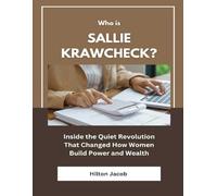 Who Is Sallie Krawcheck?: Inside the Quiet Revolution That Changed How Women Build Power and Wealth (Biography of American successful investors)