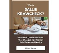 Who Is Sallie Krawcheck?: Inside the Quiet Revolution That Changed How Women Build Power and Wealth (Biography of American successful investors)