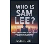 Who is Sam Lee? Crypto Con and the Billion-Dollar Scam: A Deep Dive Into the Dark Underworld of Digital Currency and Global Deceit