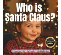 Who is Santa Claus?: A Montessori Guide to Kindness, Gratitude and Christmas Traditions: 6 (Little Traditions, Big Meanings)
