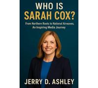 Who Is Sarah Cox?: From Northern Roots to National Airwaves, An Inspiring Media Journey