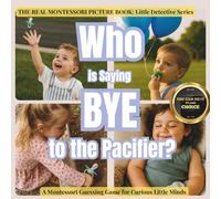 Who is Saying Bye to the Pacifier: A gentle Montessori "look and find" detective game to help toddlers feel ready (Little Detective)