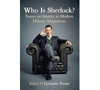 Who Is Sherlock? – Essays on Identity in Modern Holmes Adaptations