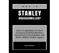 Who is Stanley Druckenmiller?: How a Legendary Investor Conquered Global Markets, Outwitted Central Banks, and Built a Billion-Dollar Legacy (Power & Profit: America’s Business Icons)
