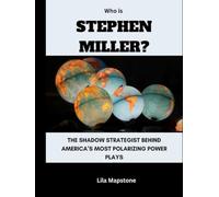 Who Is Stephen Miller?: The Shadow Strategist Behind America’s Most Polarizing Power Plays (Power, Politics, and People)