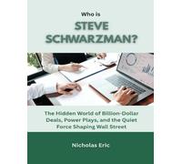 Who is Steve Schwarzman?: The Hidden World of Billion-Dollar Deals, Power Plays, and the Quiet Force Shaping Wall Street (Blueprints of Wealth: Lessons from America’s Greatest Investors)