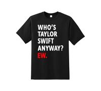 Who is Taylor Anyway Ew t-Shirt| Men's Quality Printed Unisex T-Shirt |Concert Music Tour Girl Groovy 80's T-Shirt| Regular Fit Short Sleeve 100% Cotton top for UK Men/Women/Kids Black