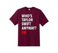 Who is Taylor Anyway Ew t-Shirt| Men's Quality Printed Unisex T-Shirt |Concert Music Tour Girl Groovy 80's T-Shirt| Regular Fit Short Sleeve 100% Cotton top for UK Men/Women/Kids Wine
