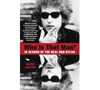 Who Is That Man?: In Search of the Real Bob Dylan