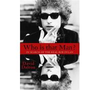 Who Is That Man? : In Search of the Real Bob Dylan