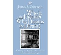 Who Is the Dreamer, Who Dreams the Dream?: A Study of Psychic Presences: 19 (Relational Perspectives Book Series)