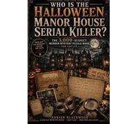 Who Is the Halloween Manor House Serial Killer?: The 3,000-Suspect Murder Mystery Puzzle Book for Adults with Dark Crime Scenes, Logic Clues, Deduction Challenges & One Killer to Catch