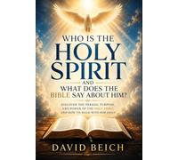 Who Is the Holy Spirit and What Does the Bible Say About Him?: Discover the Person, Purpose, and Power of the Holy Spirit