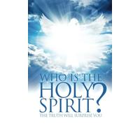 Who Is The Holy Spirit?: The Truth Will Surprise You