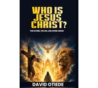 WHO IS THE JESUS CHRIST: The Father, The Son and Divine Origin