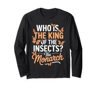 Who is The King The Insects Milkweed Butterfly Monarch Long Sleeve T-Shirt