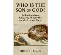 Who is the Son of God?: Reflections from Religion, Philosophy, and the Human Heart (Awakened Living: A Guide to Spiritual and Personal Growth)