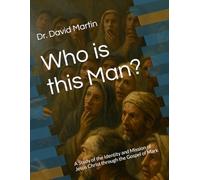 Who is this Man?: A Study of the Identity and Mission of Jesus Christ through the Gospel of Mark