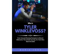 Who is Tyler Winklevoss?: From Harvard Rowing Champion to Bitcoin Billionaire: The Untold Journey of a Twin Who Beat the Odds (Blockchain Legends: Stories of Innovation, Wealth, and Revolution)